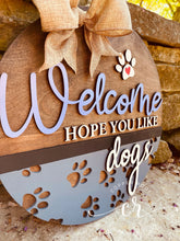 Load image into Gallery viewer, Welcome hope you like dogs door sign front door welcome sign custom welcome dog sign