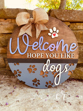 Load image into Gallery viewer, Welcome hope you like dogs door sign front door welcome sign custom welcome dog sign